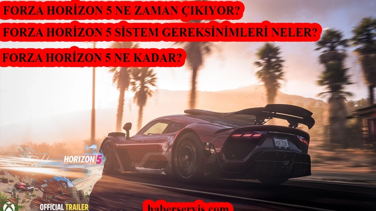 Forza Horizon 5 ne zaman çıkacak? Sistem gereksinimleri neler?